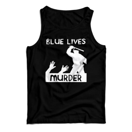 Blue Lives Murder Police Brutality Tank Top