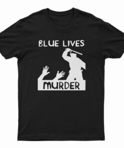 Blue Lives Murder Police Brutality T-Shirt