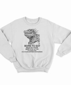 Born To Eat Hole Is A Fuck Sweatshirt