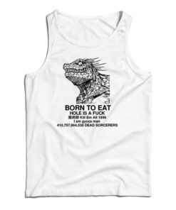 Born To Eat Hole Is A Fuck Tank Top
