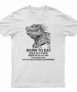 Born To Eat Hole Is A Fuck T-Shirt