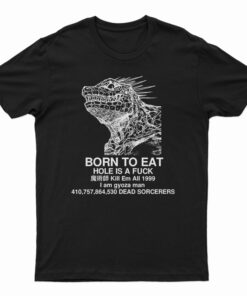 Born To Eat Hole Is A Fuck T-Shirt