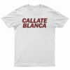 Callate Blanca T-Shirt