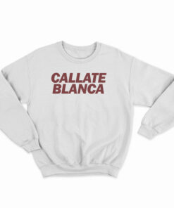 Callate Blanca Sweatshirt