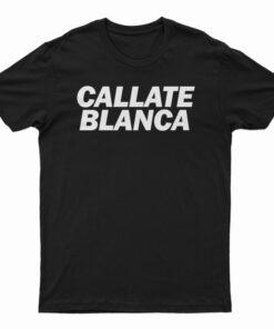 Callate Blanca T-Shirt