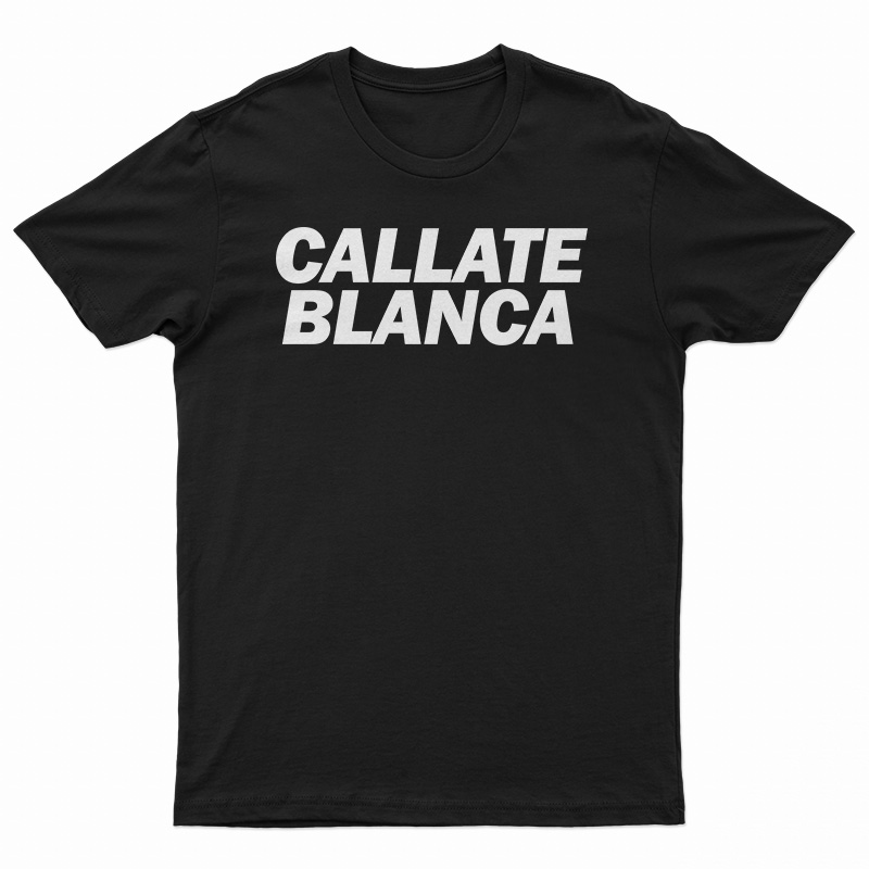 Callate Blanca T-Shirt