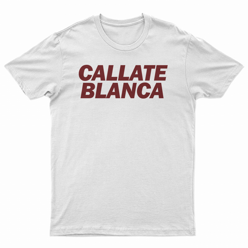 Callate Blanca T-Shirt