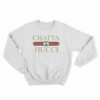 Chatta Hucci Parody Sweatshirt