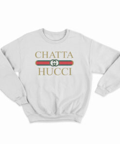 Chatta Hucci Parody Sweatshirt