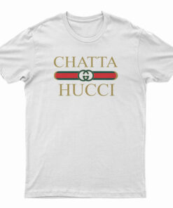 Chatta Hucci Parody T-Shirt