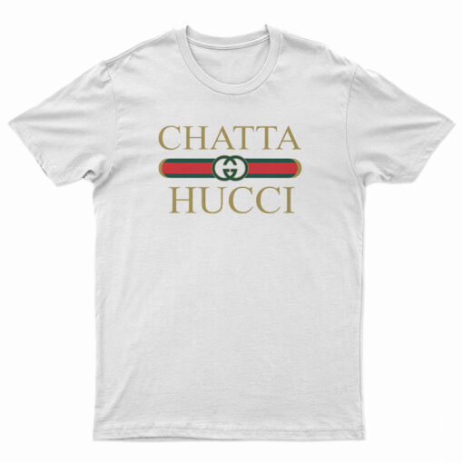 Chatta Hucci Parody T-Shirt