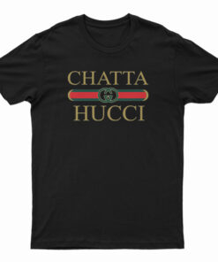 Chatta Hucci Parody T-Shirt