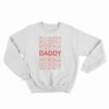 Daddy Daddy Daddy Sweatshirt