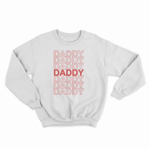 Daddy Daddy Daddy Sweatshirt