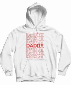 Daddy Daddy Daddy Hoodie
