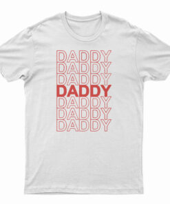 Daddy Daddy Daddy T-Shirt