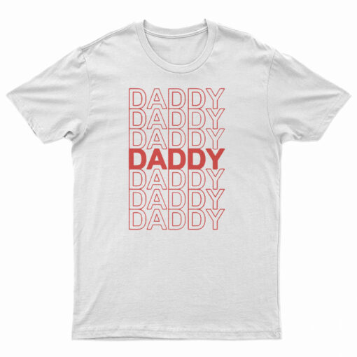 Daddy Daddy Daddy T-Shirt