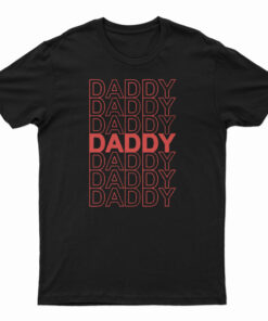Daddy Daddy Daddy T-Shirt