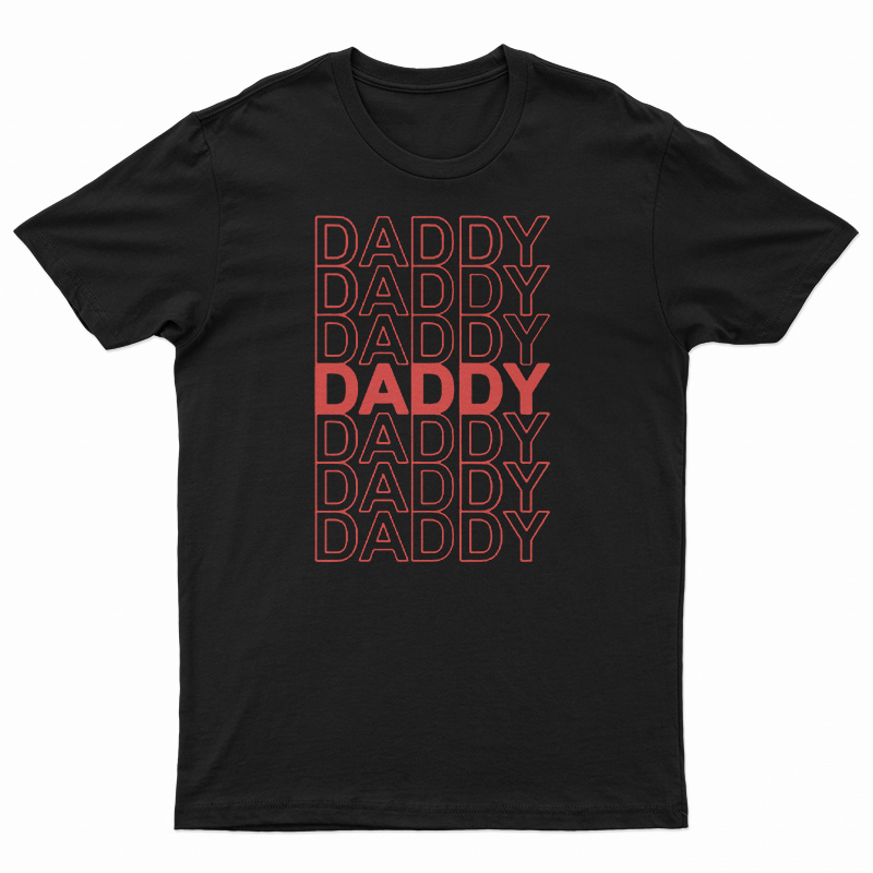 Daddy Daddy Daddy T-Shirt