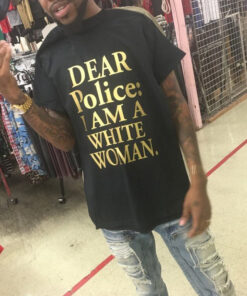 Dear Police I Am A White Woman T-Shirt
