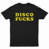 Disco Fucks T-Shirt