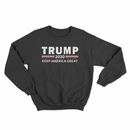 Donald Trump 2020 Keep America Great For President Sweatshirt