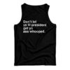 Don’t Let Ya Lil President Get Yo Ass Whooped Tank Top