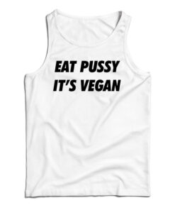 Eat Pussy It's Vegan Tank Top