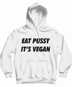 Eat Pussy It's Vegan Hoodie