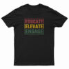 Educate Elevate Engage T-Shirt