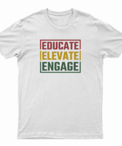 Educate Elevate Engage T-Shirt