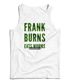 Frank Burns Eats Worms Tank Top
