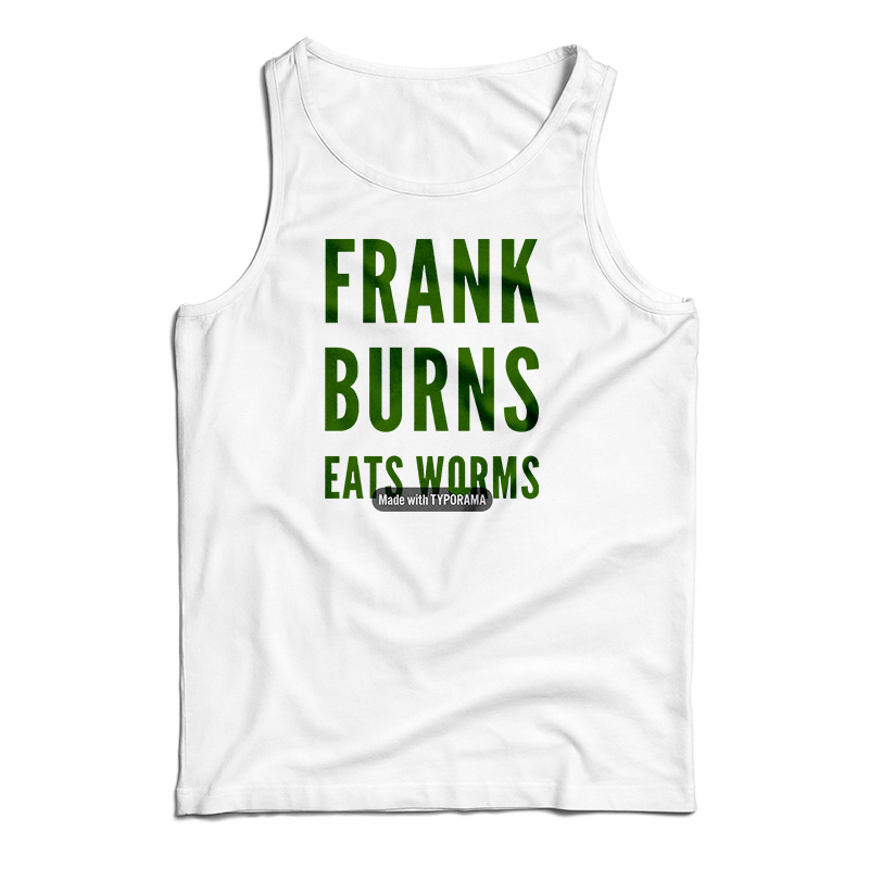 Frank Burns Eats Worms Tank Top