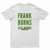 Frank Burns Eats Worms T-Shirt