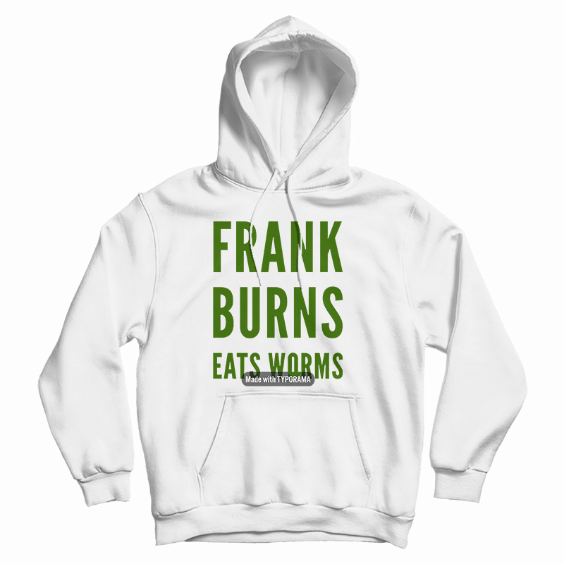 Frank Burns Eats Worms Hoodie