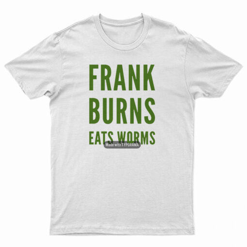 Frank Burns Eats Worms T-Shirt