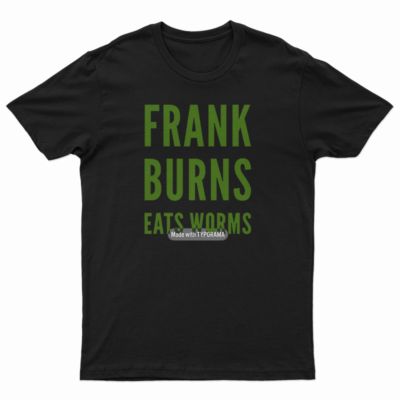 Frank Burns Eats Worms T-Shirt