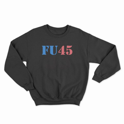 Fu45 Fuck Donald Trump Anti Trump 2020 Sweatshirt