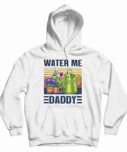 Garden Water Me Daddy Hoodie