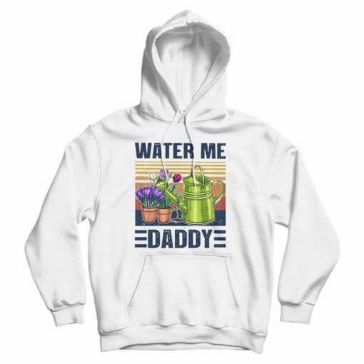 Garden Water Me Daddy Hoodie