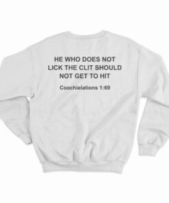 He Who Does Not Lick The Clit Should Not Get To Hit Sweatshirt