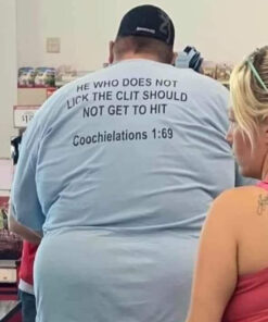 He Who Does Not Lick The Clit Should Not Get To Hit T-Shirt
