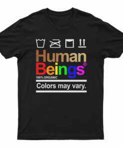 Human Beings 100 Percent Organic Colors May Vary T-Shirt