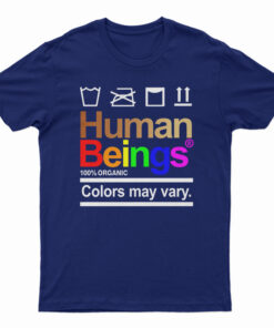 Human Beings 100 Percent Organic Colors May Vary T-Shirt