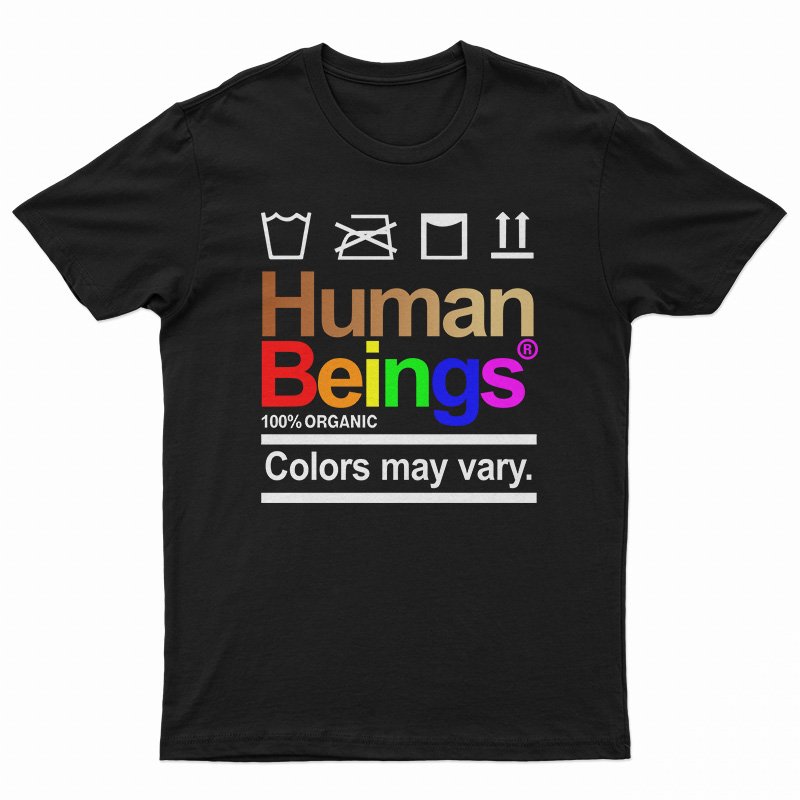 Human Beings 100 Percent Organic Colors May Vary T-Shirt