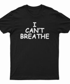 I Can't Breathe T-Shirt