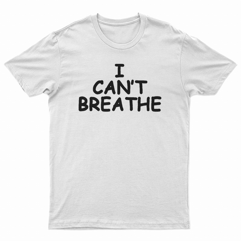 I Can't Breathe T-Shirt