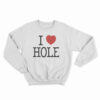 I Heart HOLE Sweatshirt