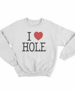 I Heart HOLE Sweatshirt