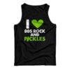 I Love 80s Rock & Pickles Tank Top